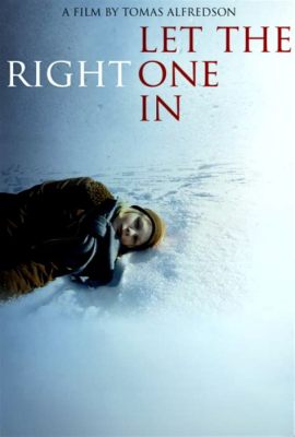  Let the Right One In: Một Ma Ca Mực Mịt Của Sự Cô Đơn Và Khát Vọng