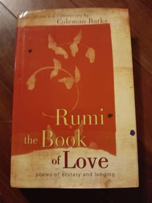  “Rumi: Poems of Love and Longing” – A Tapestry of Mystical Yearning Woven Through Timeless Verses